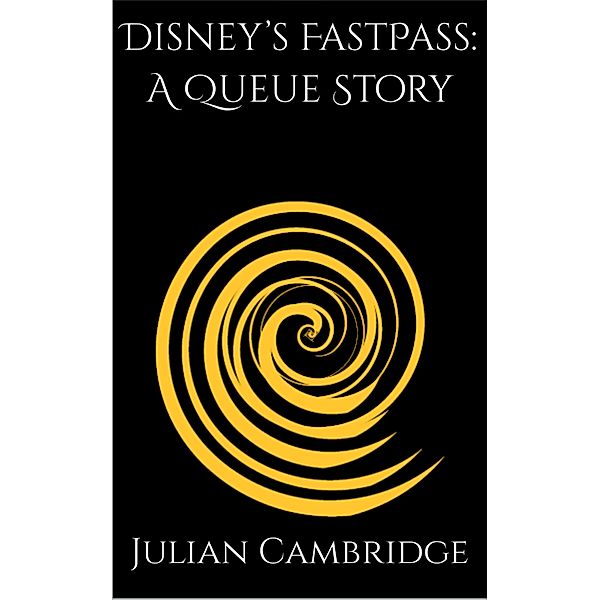 Disney's FastPass: A Queue Story, Julian Cambridge