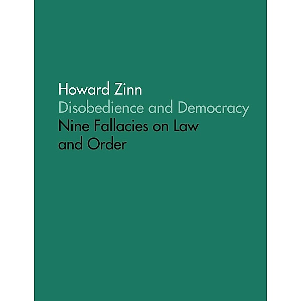 Disobedience and Democracy: Nine Fallacies On Law and Order, Howard Zinn
