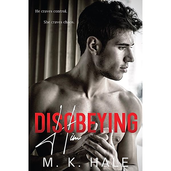 Disobeying Him, M. K. Hale