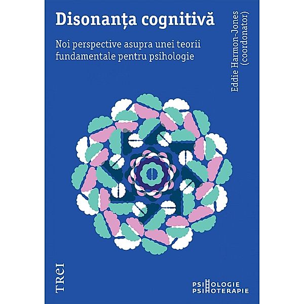 Disonanta cognitiva. Noi perspective asupra unei teorii fundamentale pentru psihologie / Psihologie, Eddie Harmon-Jones