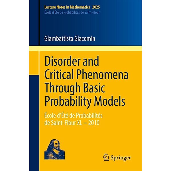 Disorder and Critical Phenomena Through Basic Probability Models / Lecture Notes in Mathematics Bd.2025, Giambattista Giacomin
