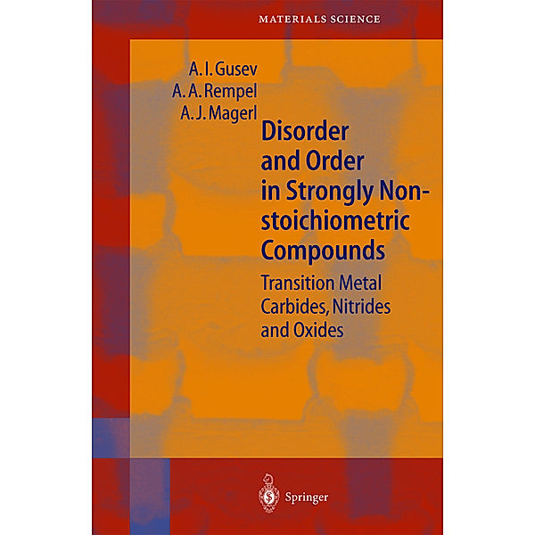 Disorder and Order in Strongly Nonstoichiometric Compounds, A.I. Gusev, A.A. Rempel, A.J. Magerl