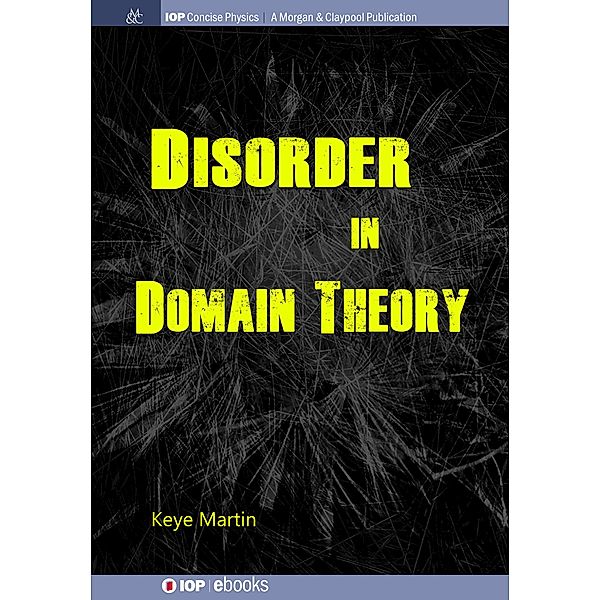 Disorder in Domain Theory / IOP Concise Physics, Keye Martin