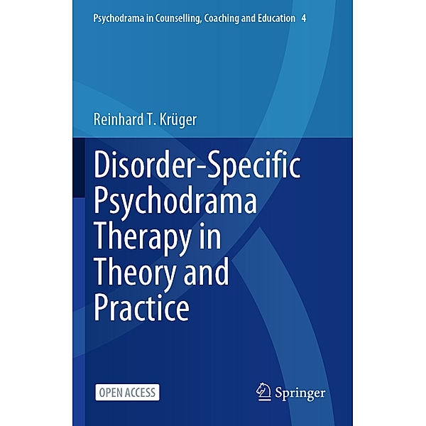 Disorder-Specific Psychodrama Therapy in Theory and Practice, Reinhard T. Krüger