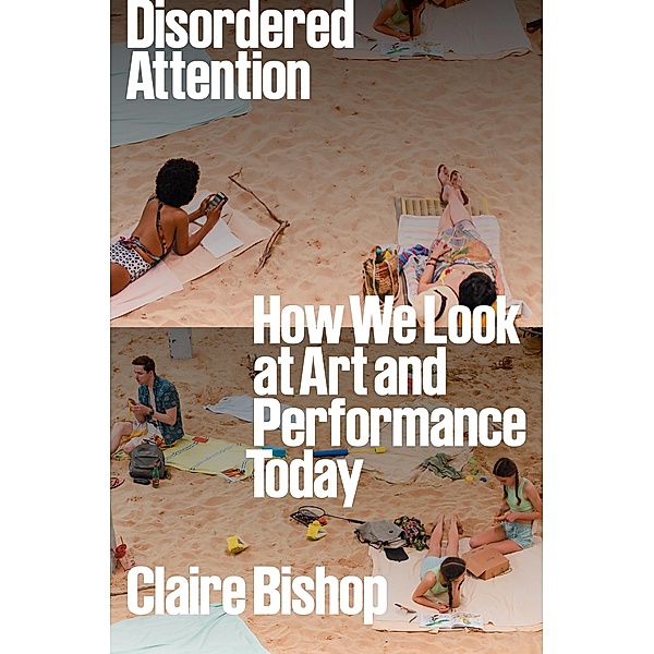 Disordered Attention, Claire Bishop
