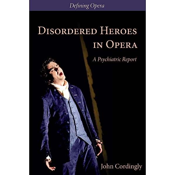Disordered Heroes in Opera / Defining Opera Bd.1, John Cordingly, Claire Seymour