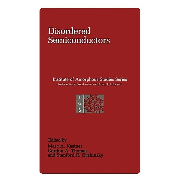 Disordered Semiconductors / Institute for Amorphous Studies Series, Marc A. Kastner, Stadford R. Ovshinsky, Gordon A. Thomas