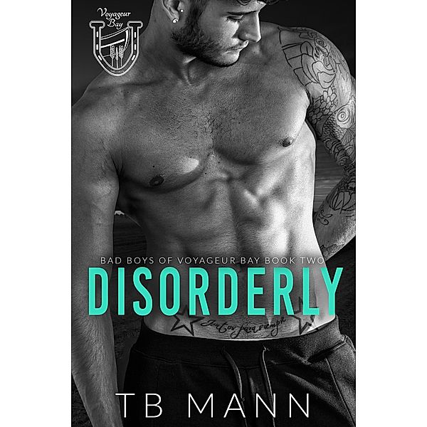 Disorderly (Bad Boys of Voyageur Bay, #2) / Bad Boys of Voyageur Bay, Tb Mann