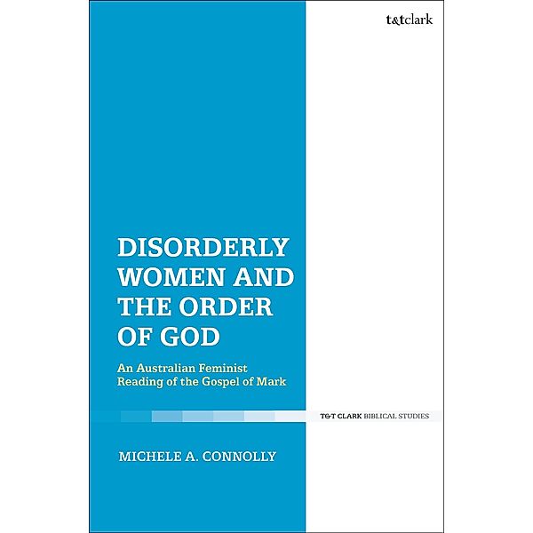 Disorderly Women and the Order of God, Michele A. Connolly