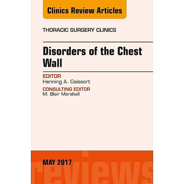 Disorders of the Chest Wall, An Issue of Thoracic Surgery Clinics, Henning A. Gaissert