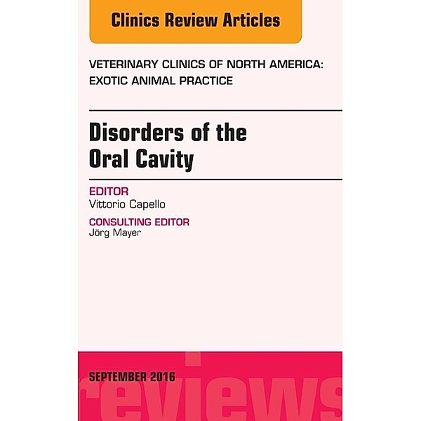 Disorders of the Oral Cavity, An Issue of Veterinary Clinics of North America: Exotic Animal Practice, Vittorio Capello