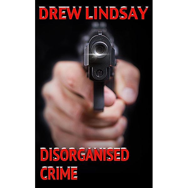 Disorganised Crime (Ben Hood Thrillers, #12) / Ben Hood Thrillers, Drew Lindsay