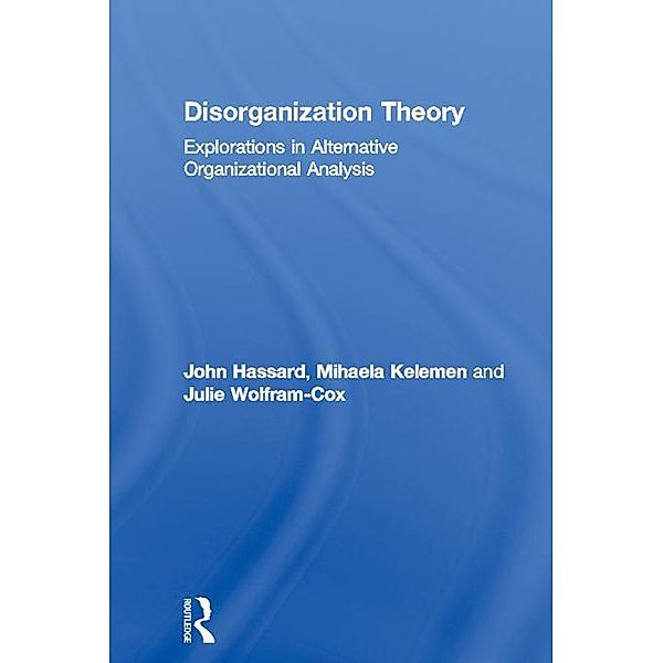 Disorganization Theory, John Hassard, Mihaela Kelemen, Julie Wolfram Cox