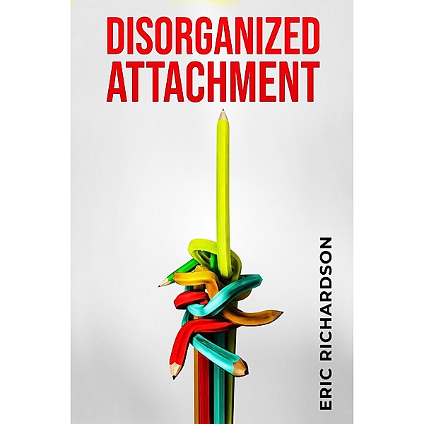 Disorganized Attachment, Eric Richardson