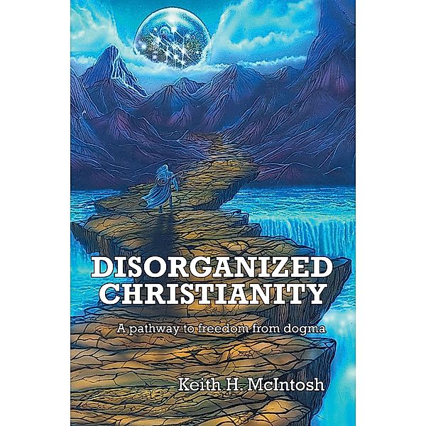 Disorganized Christianity, Keith H. McIntosh