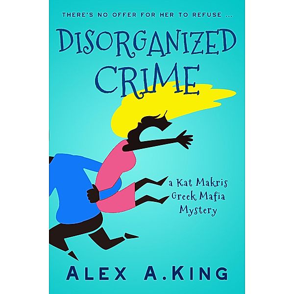 Disorganized Crime (Kat Makris, #1) / Kat Makris, Alex A. King
