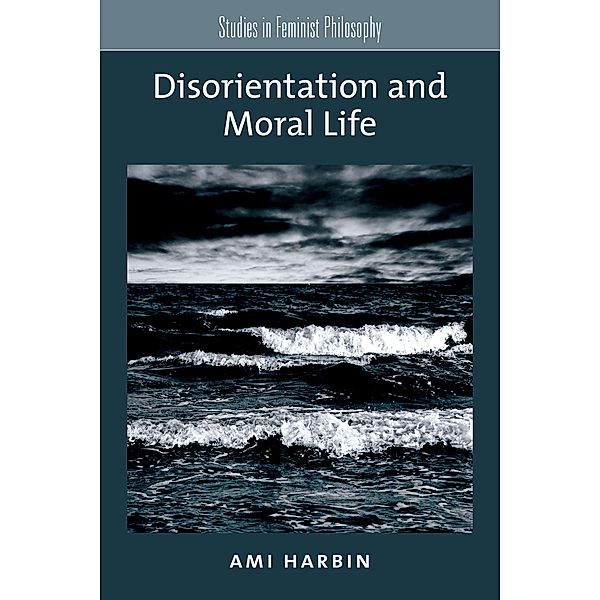 Disorientation and Moral Life, Ami Harbin