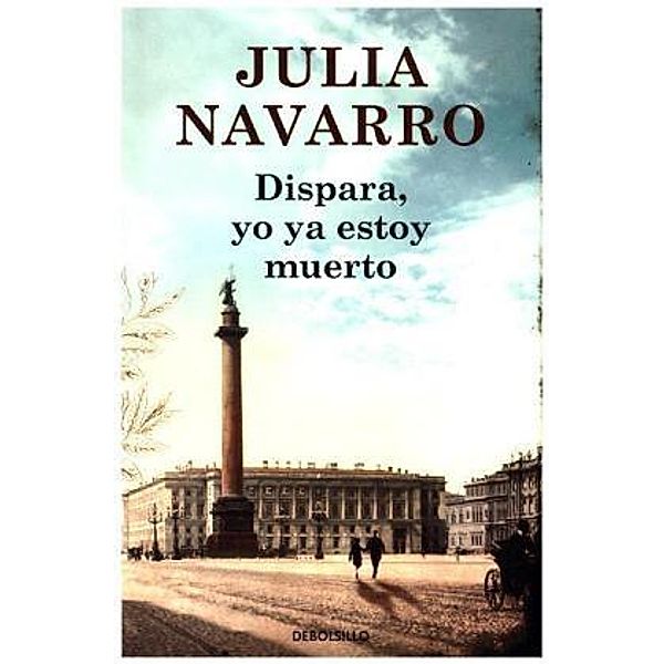 Dispara, yo ya estoy muerto, Julia Navarro