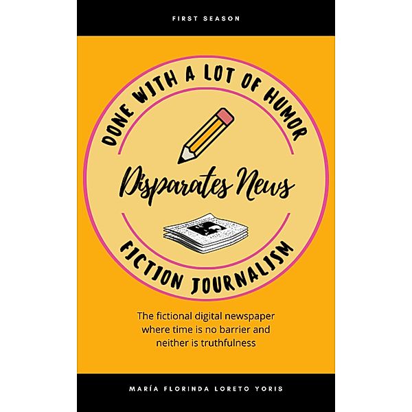 Disparates News Fiction Journalism / Disparates News, Maria Florinda Loreto Yoris