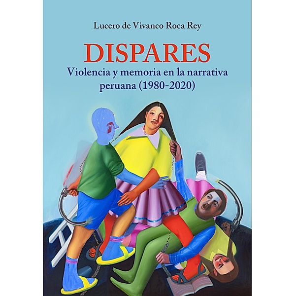 Dispares. Violencia y memoria en la narrativa peruana, Lucero de Vivanco Roca Rey