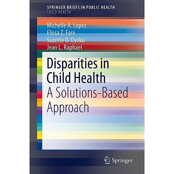 Disparities in Child Health / SpringerBriefs in Public Health, Michelle A. Lopez, Elissa Z. Faro, Suzette O. Oyeku, Jean L. Raphael