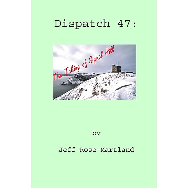 Dispatch #47: The Taking of Signal Hill, Jeff Rose-Martland