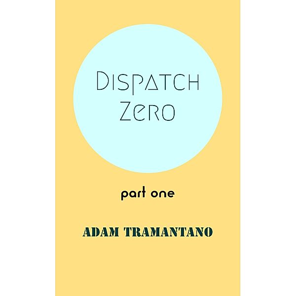 Dispatch Zero part one / Dispatch Zero, Adam Tramantano