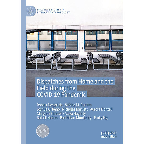 Dispatches from Home and the Field during the COVID-19 Pandemic, Robert Desjarlais, Sabina M. Perrino, Joshua O. Reno, Nicholas Bartlett, Aurora Donzelli, Margaux Fitoussi, Alexa Hagerty, Rafadi Hakim, Parthiban Muniandy, Emily Ng