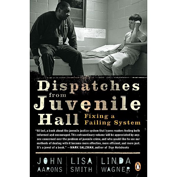 Dispatches from Juvenile Hall, John Aarons, Lisa Smith, Linda Wagner