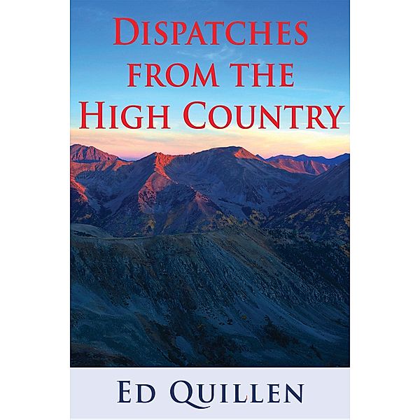 Dispatches from the High Country: Essays on the West from High Country News / Sidewalk Press, Ed Quillen