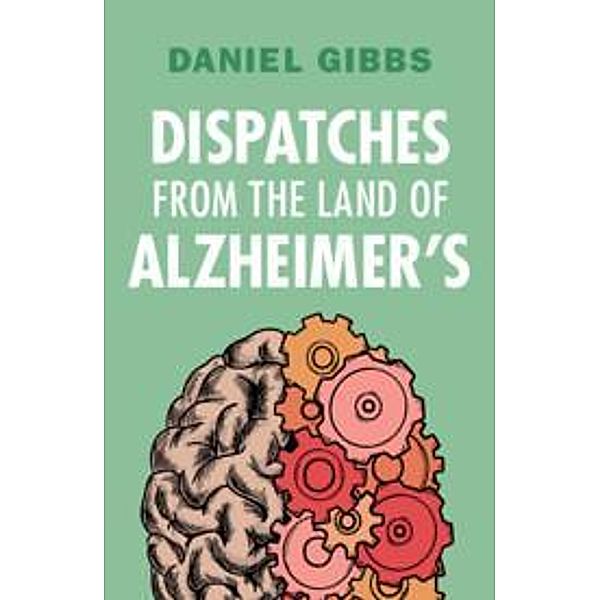 Dispatches from the Land of Alzheimer's, Daniel Gibbs