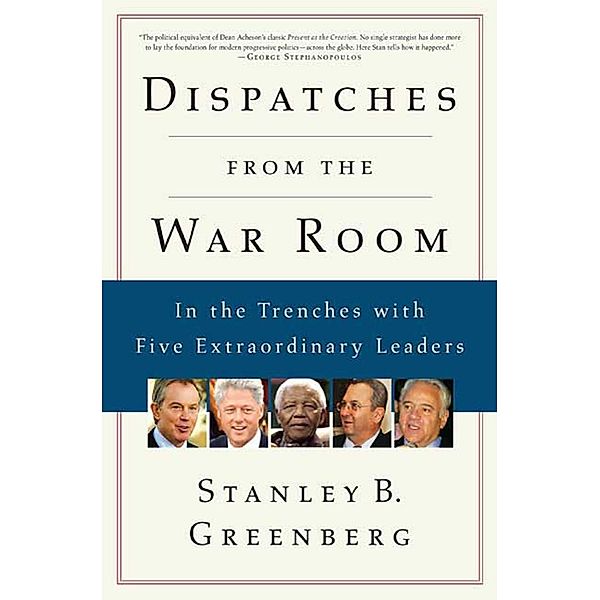 Dispatches from the War Room, Stanley B. Greenberg