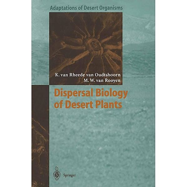 Dispersal Biology of Desert Plants / Adaptations of Desert Organisms, Karen van Rheede van Oudtshoorn, Margaretha W. van Rooyen
