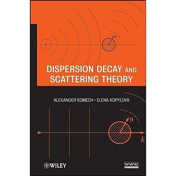 Dispersion Decay and Scattering Theory, Alexander Komech, Elena Kopylova