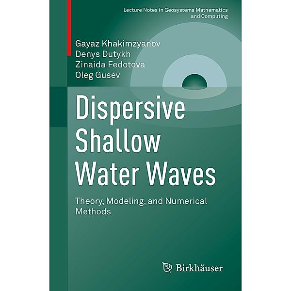 Dispersive Shallow Water Waves / Lecture Notes in Geosystems Mathematics and Computing, Gayaz Khakimzyanov, Denys Dutykh, Zinaida Fedotova, Oleg Gusev