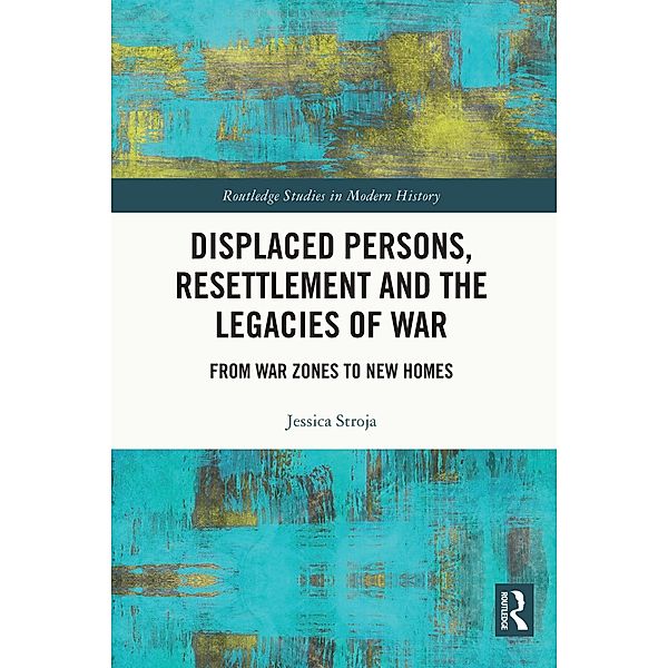 Displaced Persons, Resettlement and the Legacies of War, Jessica Stroja