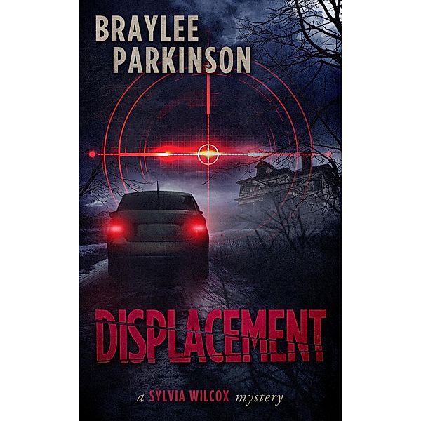 Displacement: A Sylvia Wilcox Mystery (The Sylvia Wilcox Series, #0) / The Sylvia Wilcox Series, Braylee Parkinson