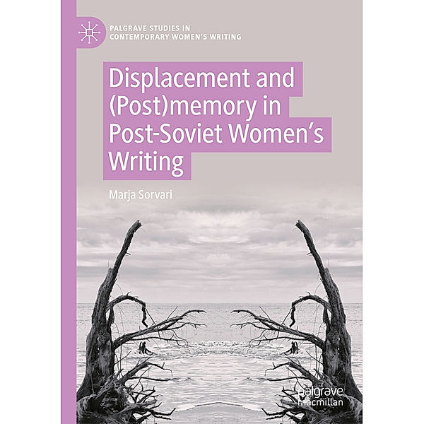 Displacement and (Post)memory in Post-Soviet Women's Writing, Marja Sorvari