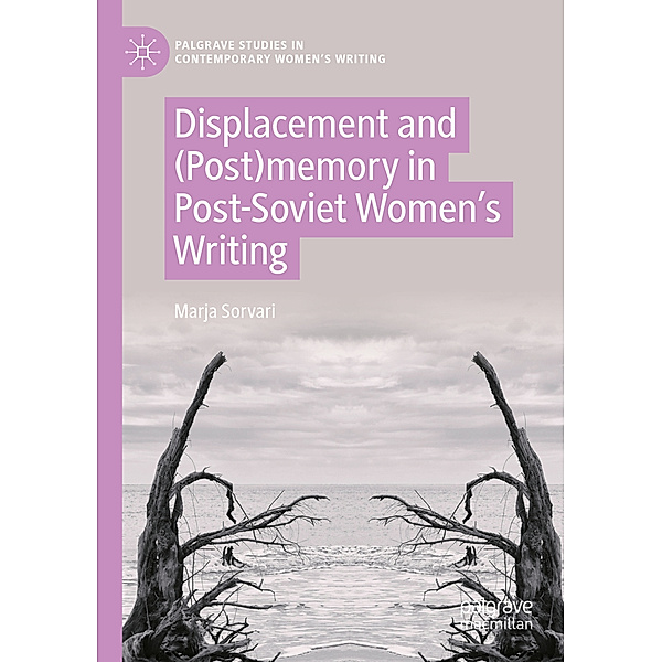 Displacement and (Post)memory in Post-Soviet Women's Writing, Marja Sorvari