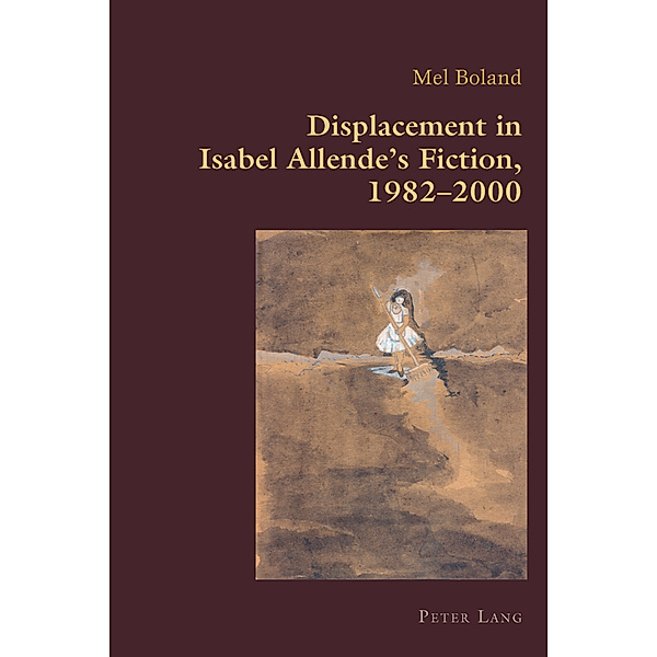 Displacement in Isabel Allende's Fiction, 1982-2000, Mel Boland