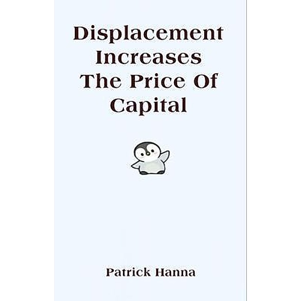 Displacement Increases The Price Of Capital, Patrick Hanna