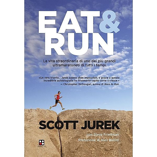 Disport: Eat & Run. La vita straordinaria di uno dei più grandi ultramaratoneti di tutti i tempi, Scott Jurek, Steve Friedman