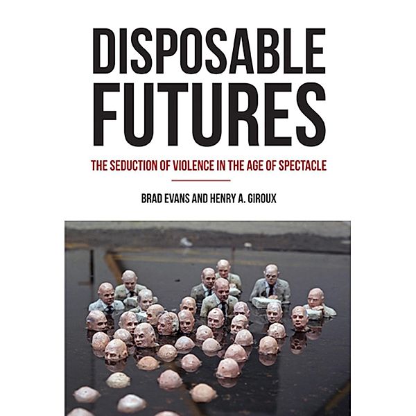 Disposable Futures / City Lights Open Media, Henry A. Giroux, Brad Evans