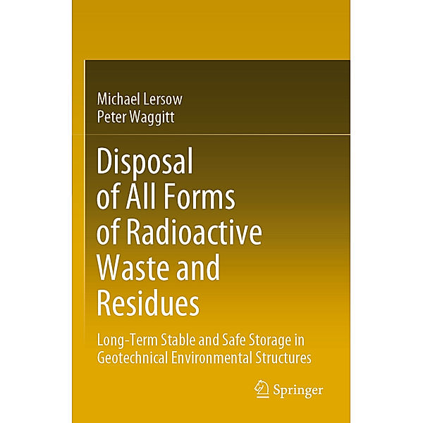 Disposal of All Forms of Radioactive Waste and Residues, Michael Lersow, Peter Waggitt