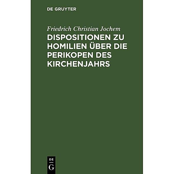 Dispositionen zu Homilien über die Perikopen des Kirchenjahrs, Friedrich Christian Jochem