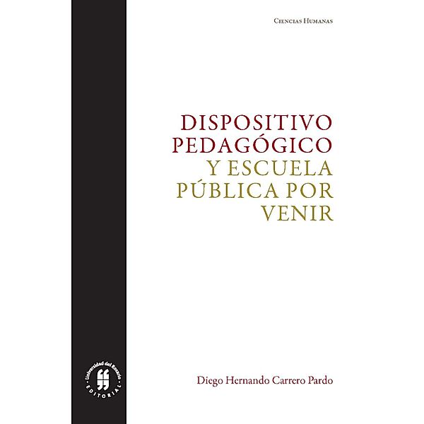 Dispositivo pedagógico y escuela pública por venir / Ciencias Humanas Bd.1, Diego Hernando Carrero Pardo