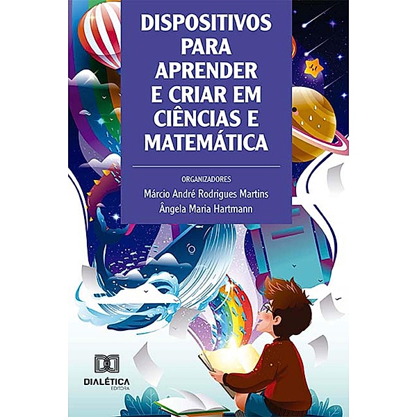 Dispositivos para aprender e criar em Ciências e Matemática, Márcio André Rodrigues Martins, Ângela Maria Hartmann