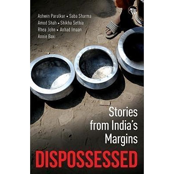Dispossessed, Ashwin Parulkar, Saba Sharma, Amod Shah et al.