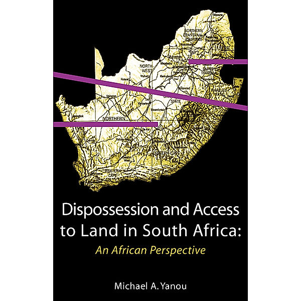 Dispossession and Access to Land in South Africa. An African Perspective, Akomaye Yanou