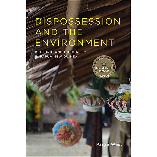 Dispossession and the Environment / Leonard Hastings Schoff Lectures, Paige West